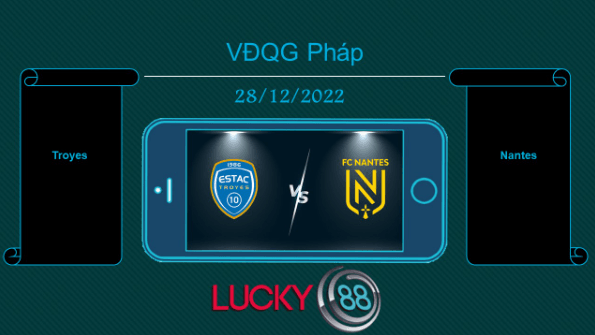 LUCKY88 Troyes vs Nantes, Tip bóng đá miễn phí ngày 28/12/2022
