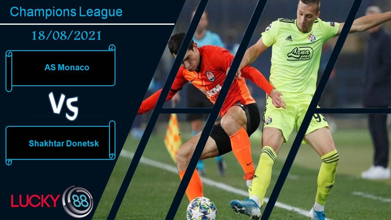 LUCKY88 AS Monaco vs Shakhtar Donetsk, Nhận định bóng đá 18/08/2021, Chiến đấu quyết liệt