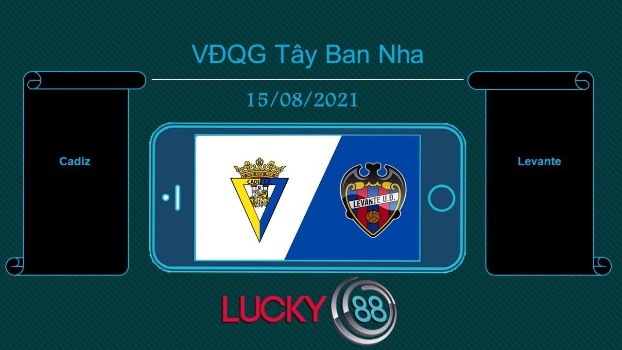 LUCKY88 Cadiz vs Levante  , Tip bóng đá miễn phí ngày 15/08/2021