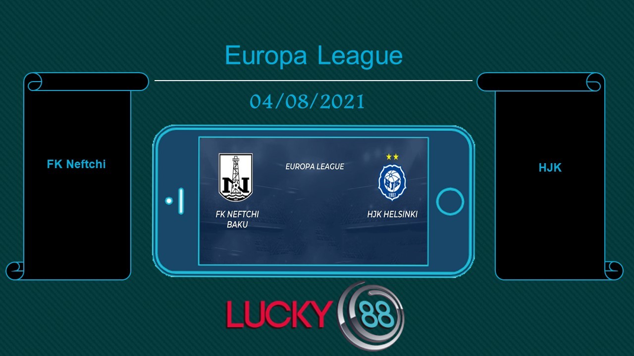 LUCKY88 FK Neftchi vs HJK  , Tip bóng đá miễn phí ngày 04/08/2021