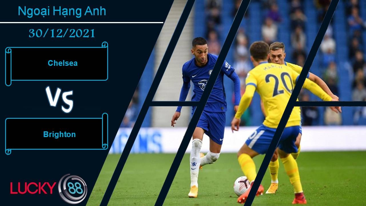 LUCKY88 Chelsea vs Brighton, Nhận định bóng đá 30/12/2021, Chủ nhà vượt khó