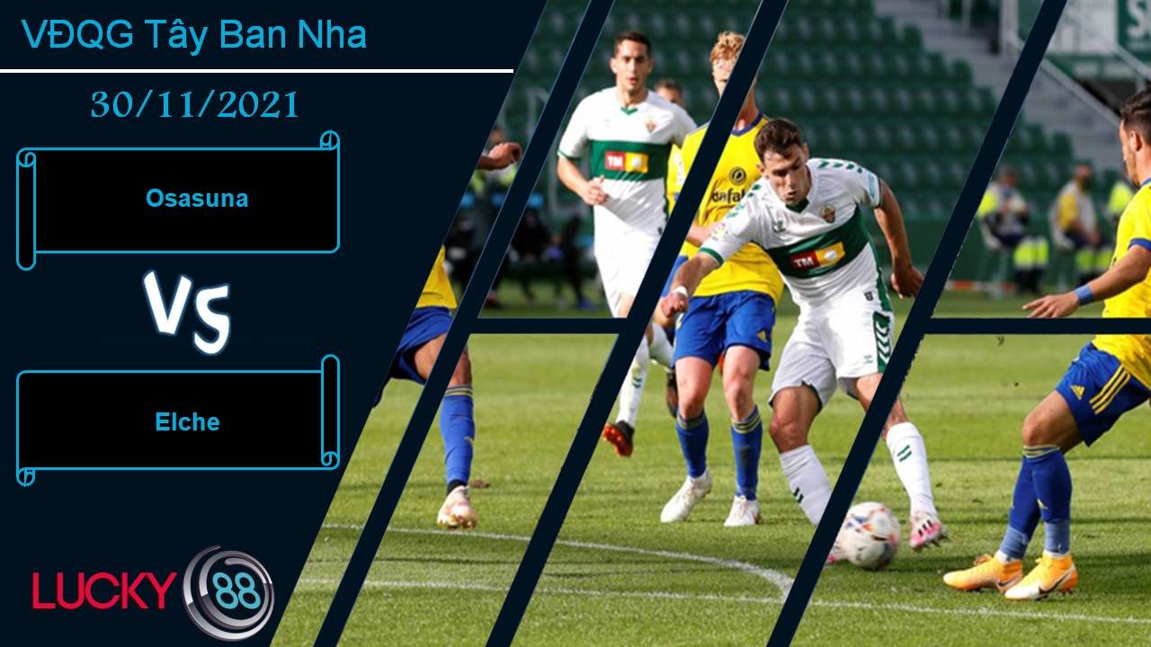 LUCKY88 Osasuna vs Elche, Nhận định bóng đá 30/11/2021, Bất phân thắng bại