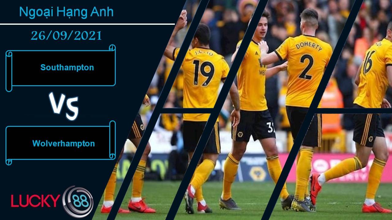 LUCKY88 Southampton vs Wolverhampton, Nhận định bóng đá 26/09/2021, Cuộc chiến cân não