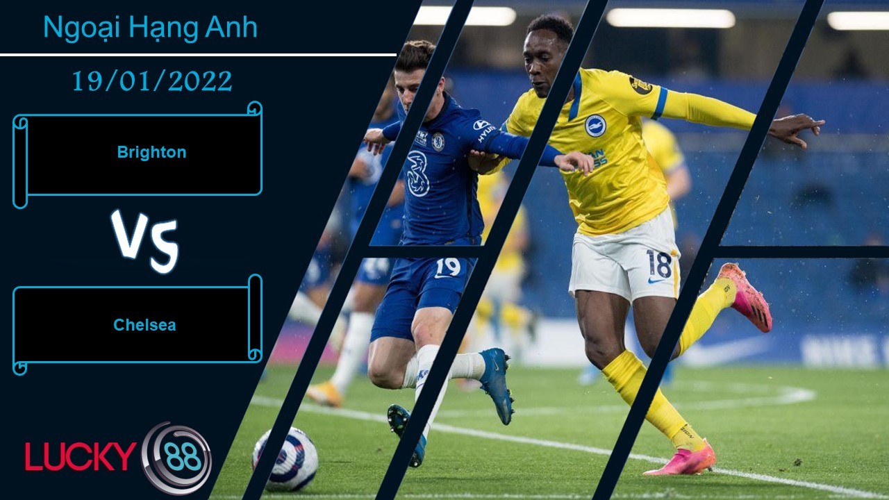 LUCKY88 Brighton vs Chelsea, Nhận định bóng đá 19/01/2022, Trở lại mạch thắng