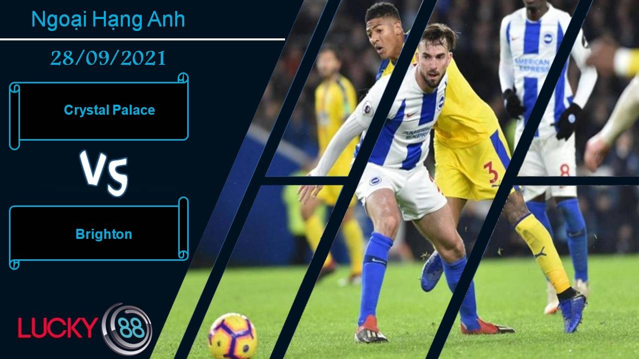 LUCKY88 Crystal Palace vs Brighton, Nhận định bóng đá 28/09/2021, Derby máu lửa