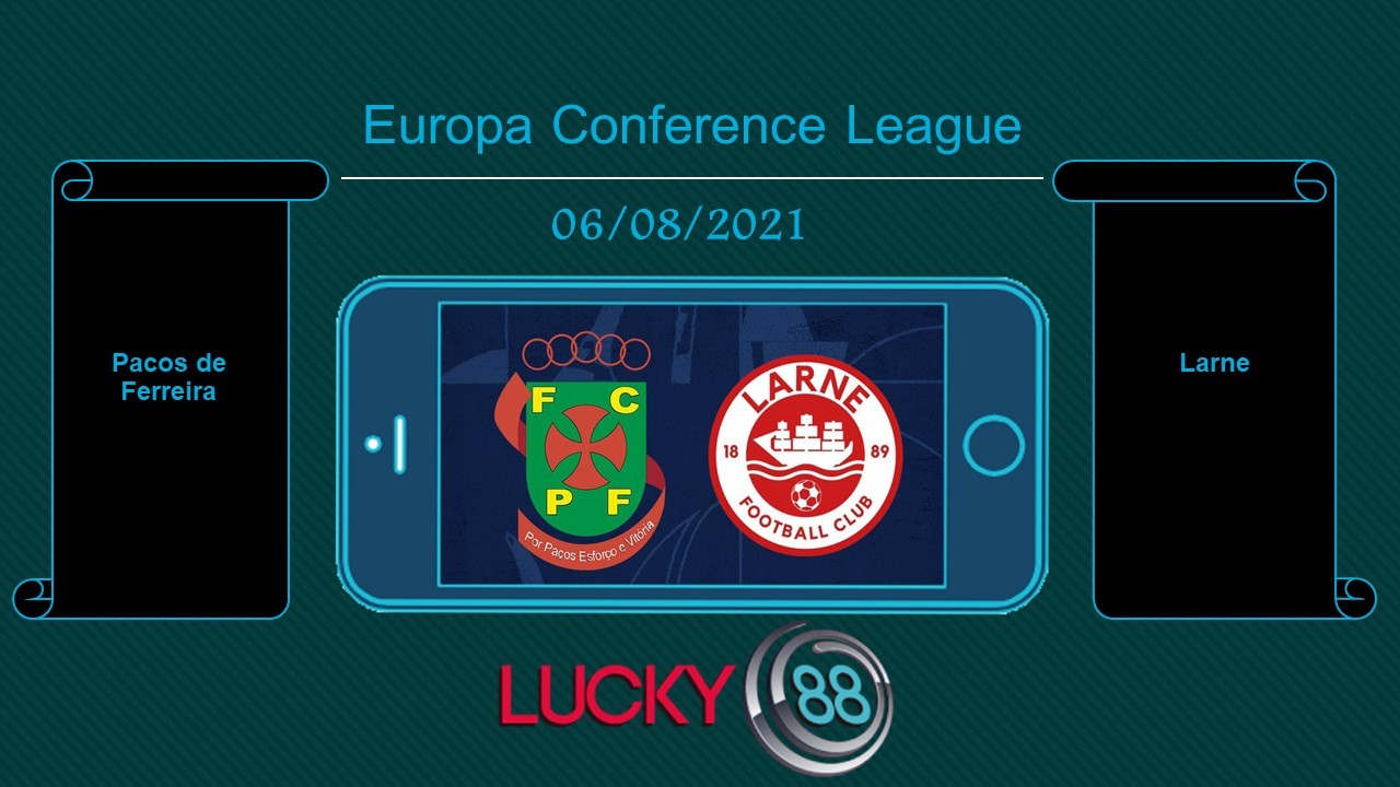 LUCKY88 Pacos de Ferreira vs Larne , Tip bóng đá miễn phí ngày 06/08/2021