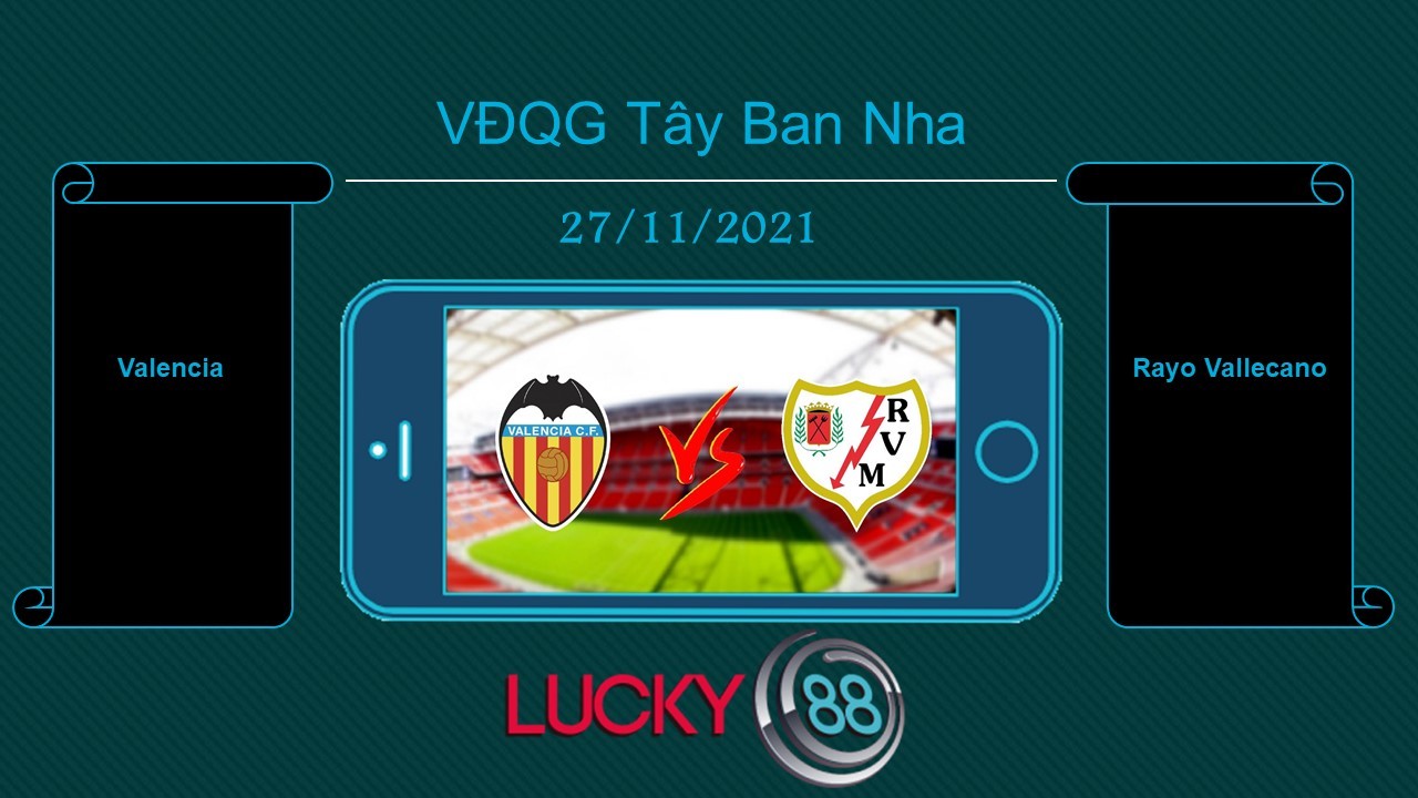 LUCKY88 Valencia vs Rayo Vallecano , Tip bóng đá miễn phí ngày 27/11/2021