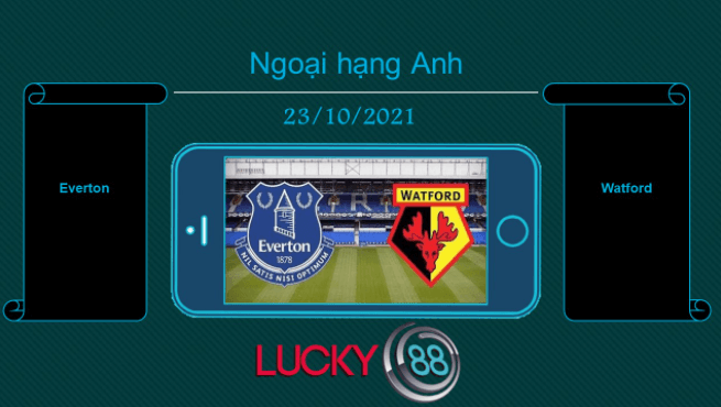LUCKY88 Everton vs Watford , Tip bóng đá miễn phí ngày 23/10/2021
