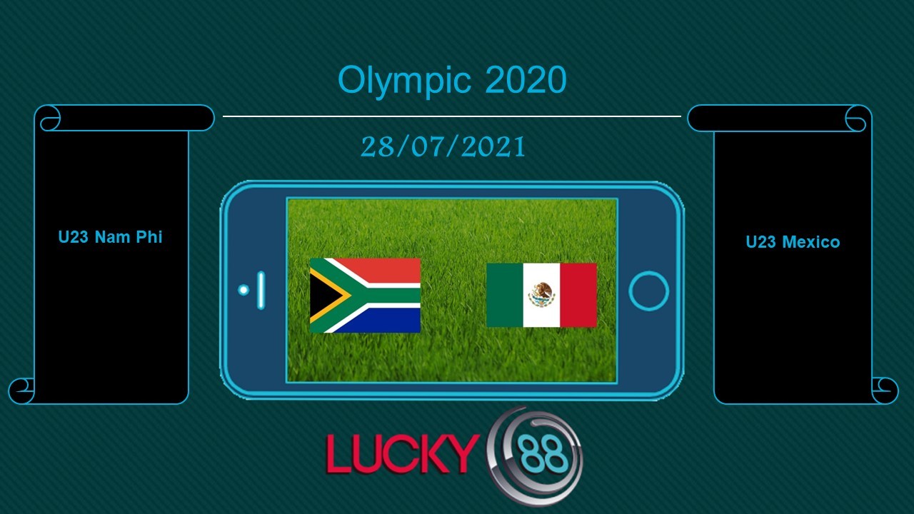 LUCKY88 U23 Nam Phi vs U23 Mexico , Tip bóng đá miễn phí ngày 28/07/2021