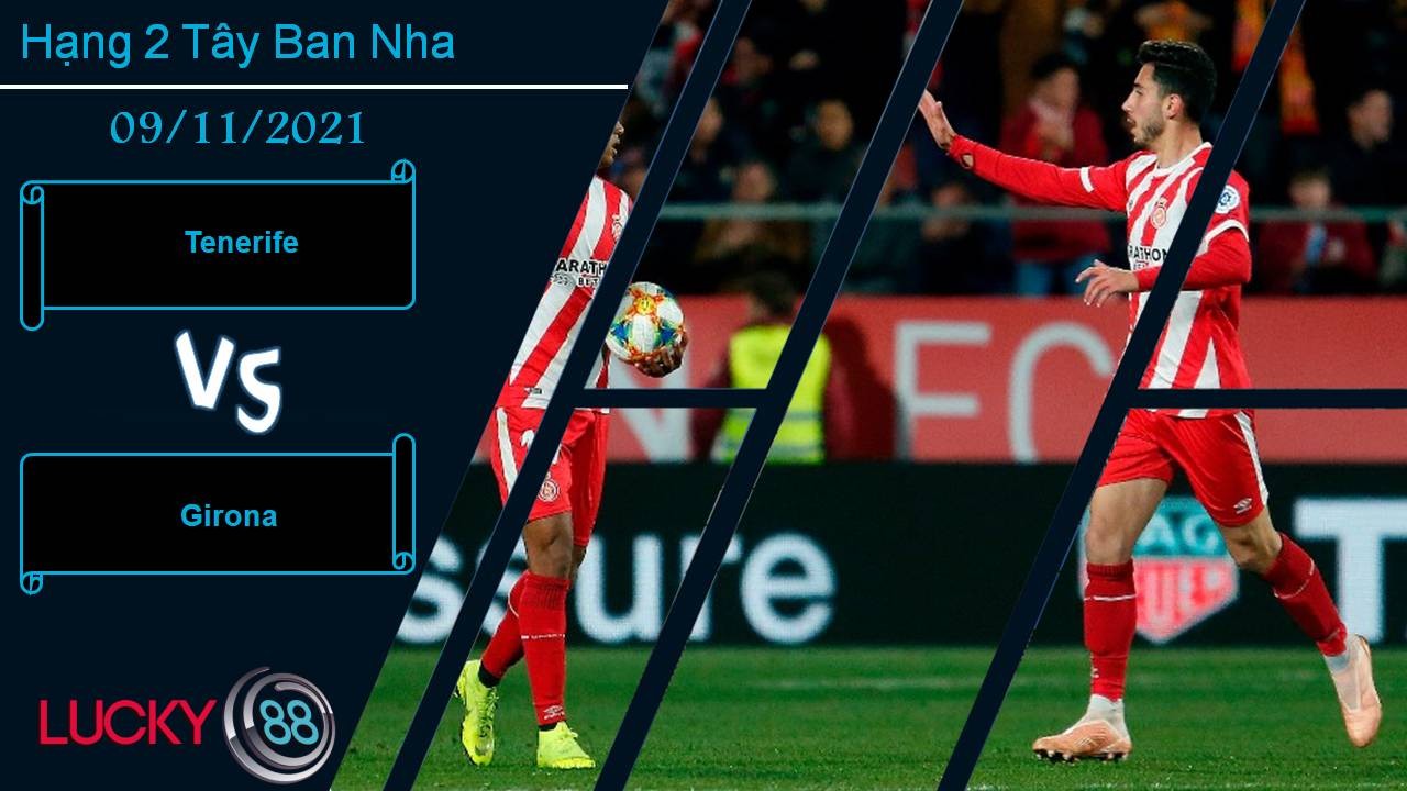 LUCKY88 Tenerife vs Girona, Nhận định bóng đá 09/11/2021, Chủ nhà áp đảo