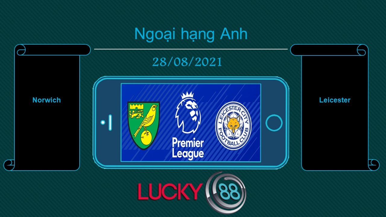 LUCKY88 Norwich vs Leicester , Tip bóng đá miễn phí ngày 28/08/2021