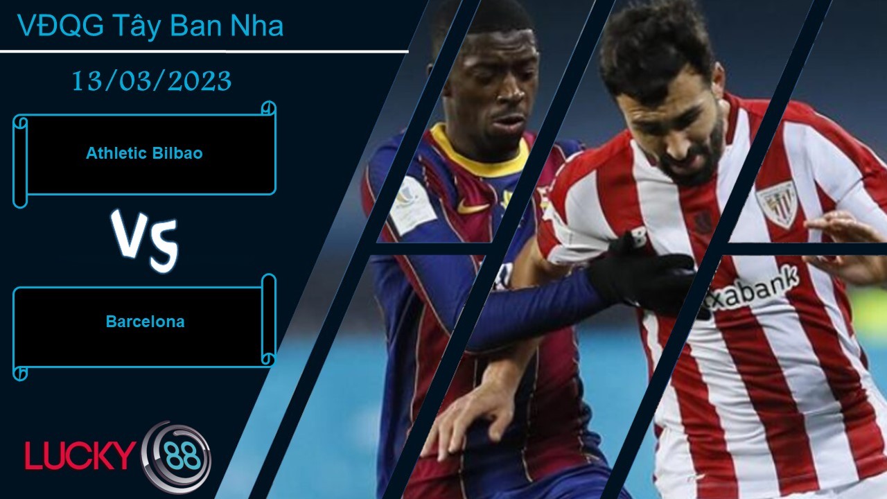 LUCKY88 Athletic Bilbao vs Barcelona,  Nhận định bóng đá 13/03/2023,  Áp lực lớn