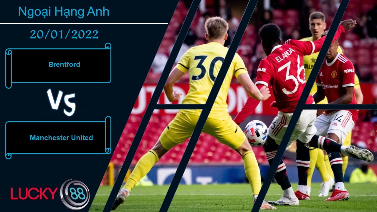 LUCKY88 Brentford vs Manchester United, Nhận định bóng đá 20/01/2022, Quỷ đỏ trở lại