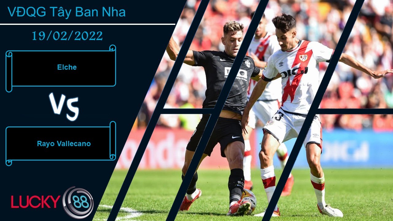 LUCKY88 Elche vs Rayo Vallecano, Nhận định bóng đá 19/02/2022, Gieo sầu cho đội khách