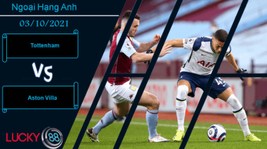 LUCKY88 Tottenham vs Aston Villa, Nhận định bóng đá 03/10/2021, Áp lực chồng chất