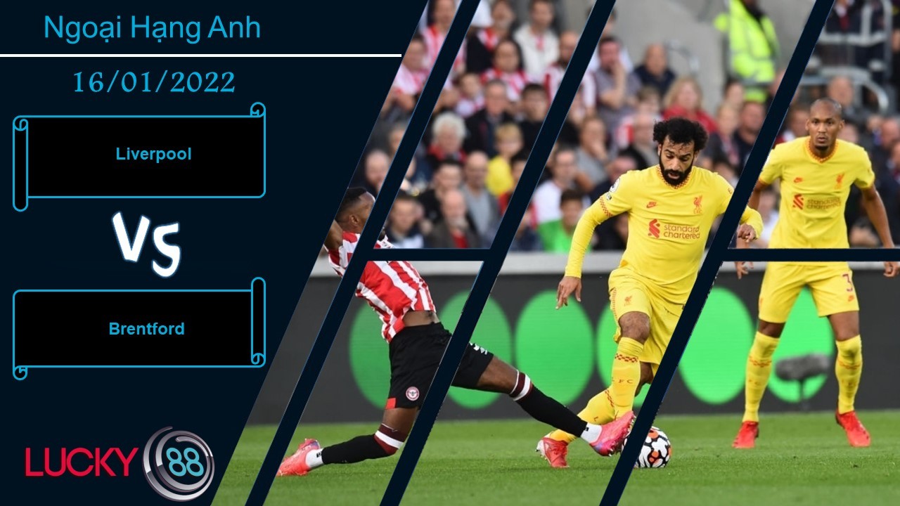 LUCKY88 Liverpool vs Brentford, Nhận định bóng đá 16/01/2022, Làm gỏi tân binh