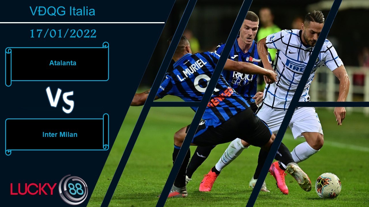 LUCKY88 Atalanta vs Inter Milan, Nhận định bóng đá 17/01/2022, Cửa ải khó nhằn