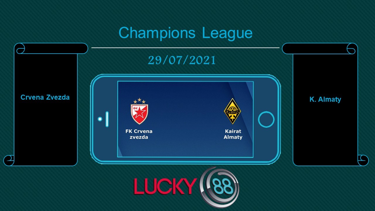 LUCKY88 Crvena Zvezda vs K. Almaty , Tip bóng đá miễn phí ngày 29/07/2021