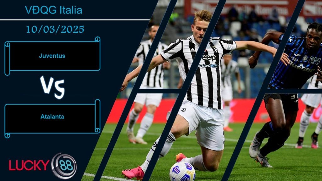LUCKY88 Juventus vs Atalanta, Nhận định bóng đá 10/03/2025,  Tâm trạng bất an