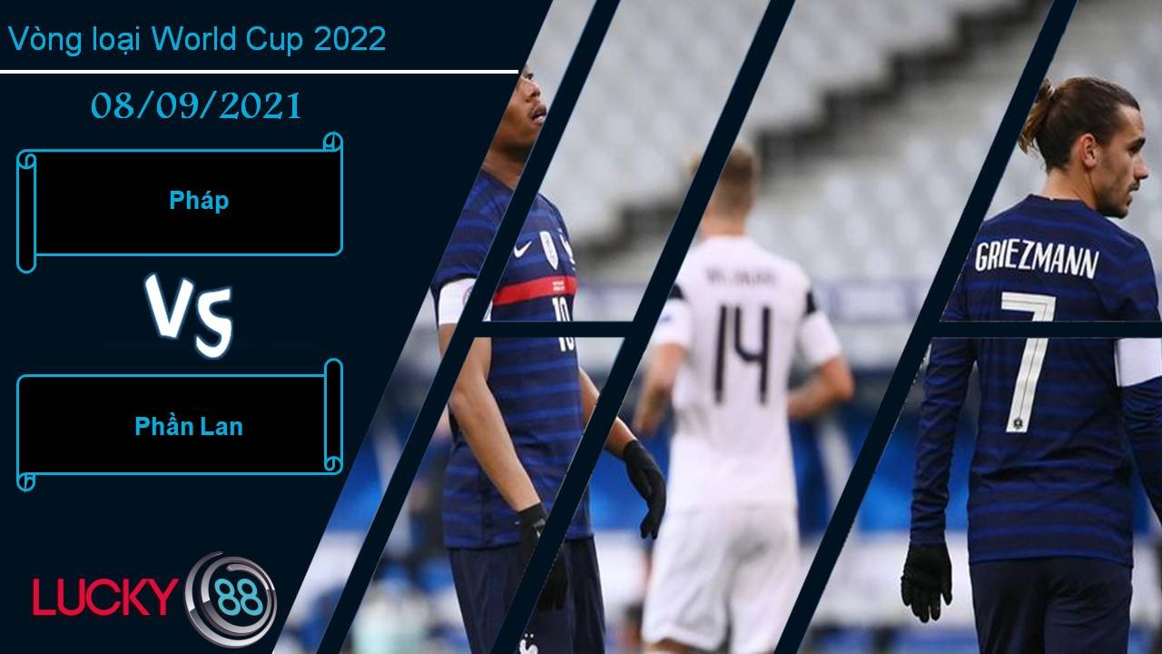 LUCKY88 Pháp vs Phần Lan, Nhận định bóng đá 08/09/2021, Thắng bằng mọi giá