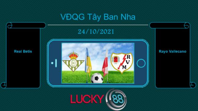 LUCKY88 Real Betis vs Rayo Vallecano , Tip bóng đá miễn phí ngày 24/10/2021