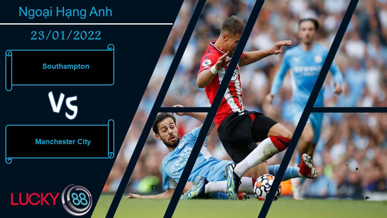 LUCKY88 Southampton vs Manchester City, Nhận định bóng đá 23/01/2022, Nối dài chuỗi thắng