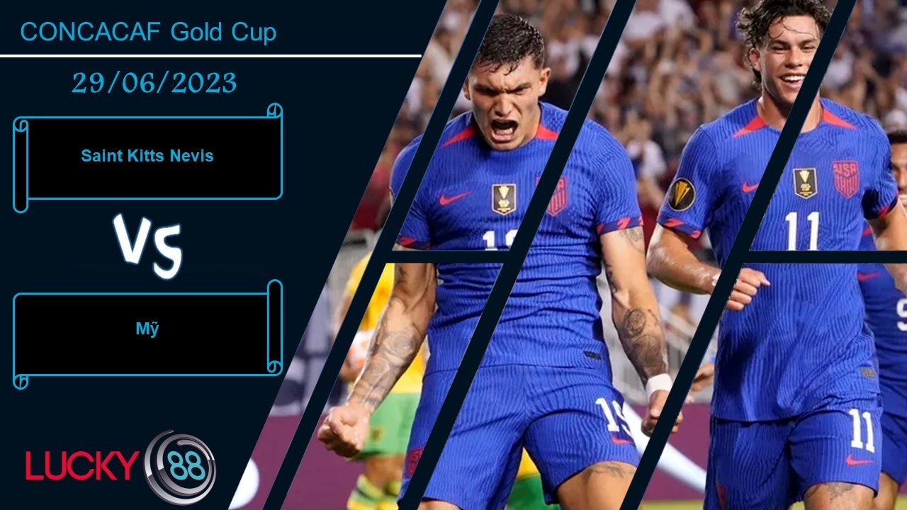 LUCKY88 Saint Kitts Nevis vs Mỹ,  Nhận định bóng đá 29/06/2023, Khẳng định vị thế