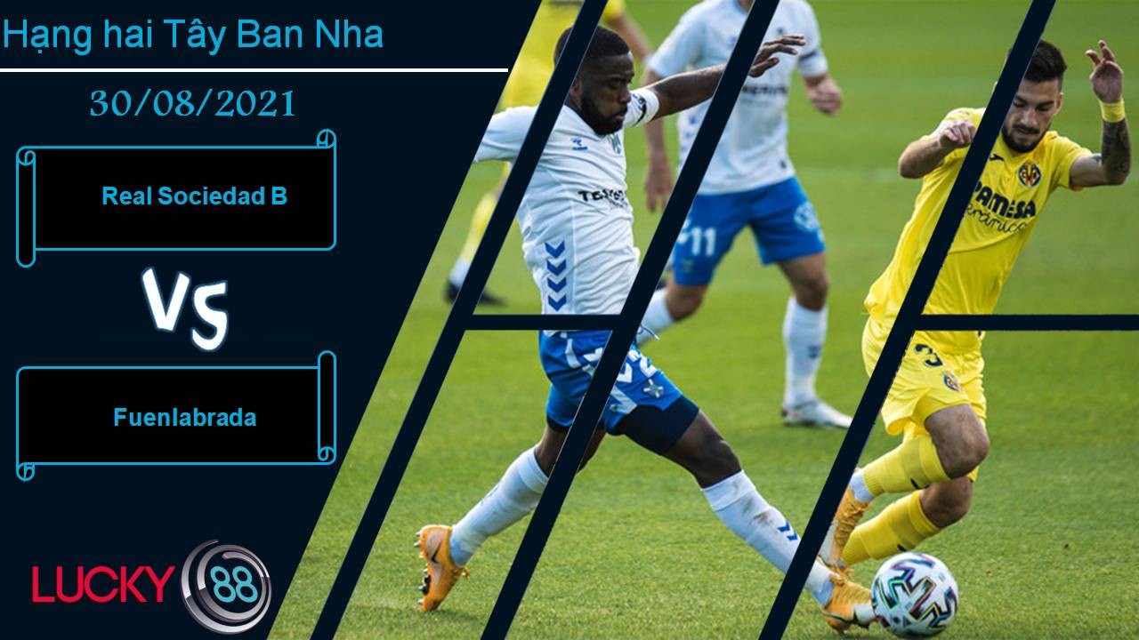 LUCKY88 Real Sociedad B vs Fuenlabrada, Nhận định bóng đá 30/08/2021, Vất vả cầm chân