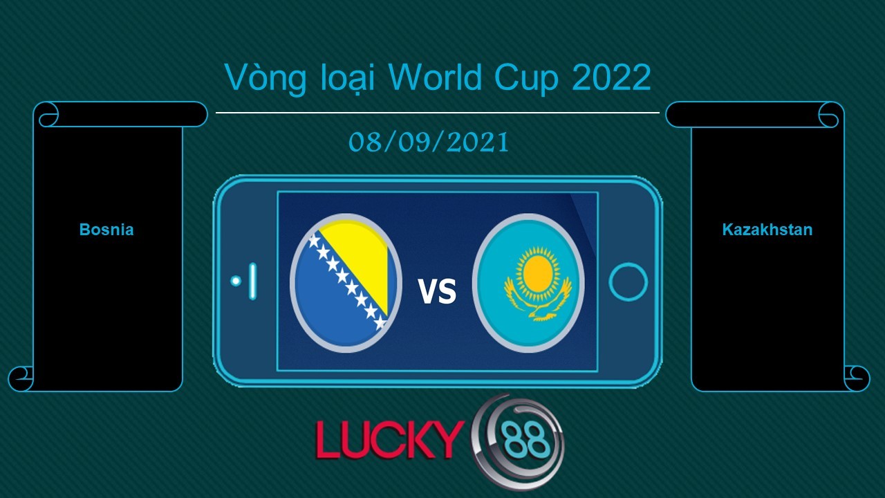 LUCKY88 Bosnia & Herzegovina vs Kazakhstan , Tip bóng đá miễn phí ngày 08/09/2021