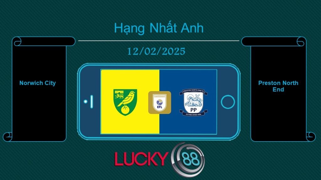 LUCKY88 Norwich City vs Preston North End, Tip bóng đá miễn phí ngày 12/02/2025
