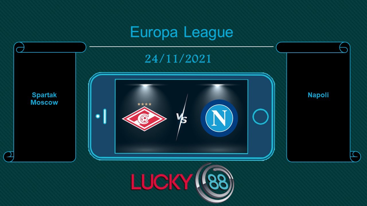 LUCKY88 Spartak Moscow vs Napoli , Tip bóng đá miễn phí ngày 24/11/2021