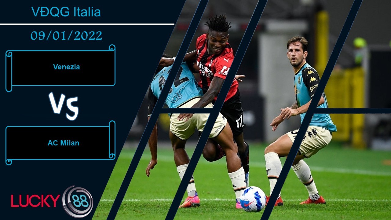 LUCKY88 Venezia vs AC Milan, Nhận định bóng đá 09/01/2022, Nhược tiểu tạo địa chấn