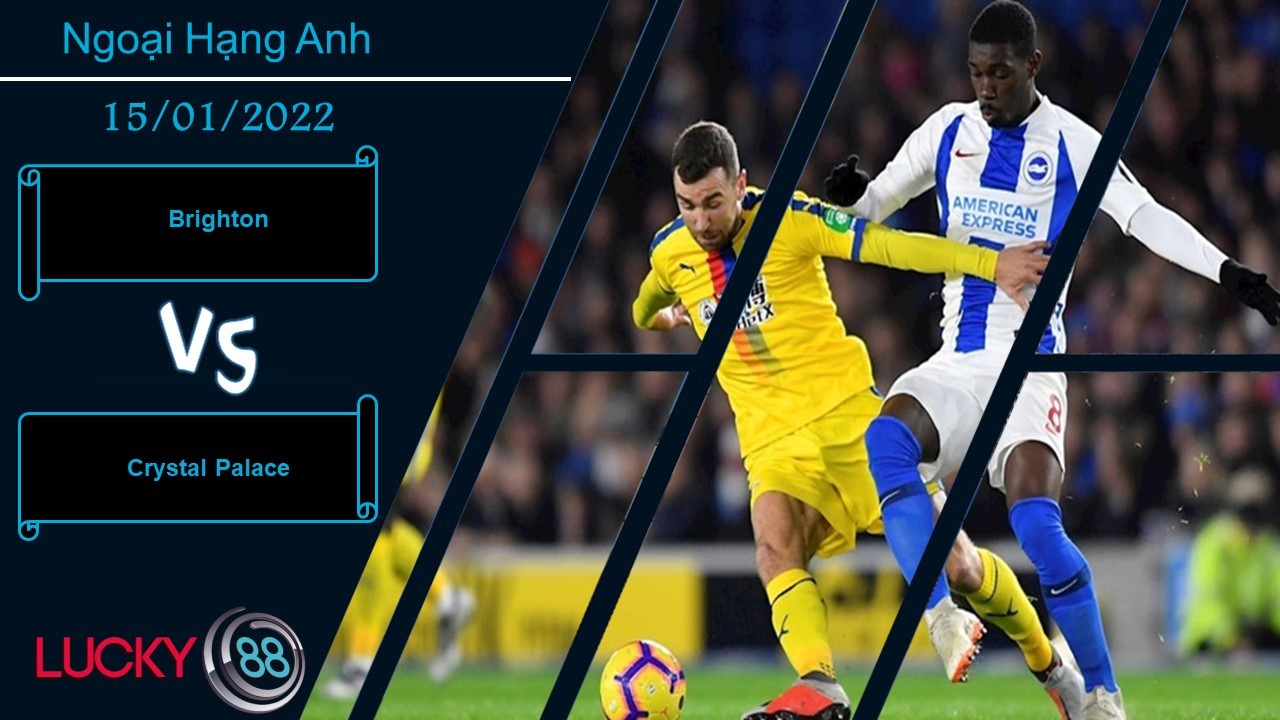 LUCKY88 Brighton vs Crystal Palace, Nhận định bóng đá 15/01/2022, Cân tài cân sức