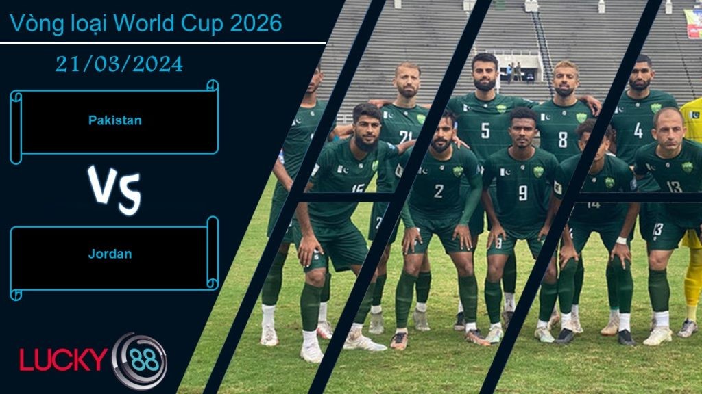 LUCKY88 Pakistan vs Jordan,  Nhận định bóng đá 21/03/2024, Cần phải thức tỉnh