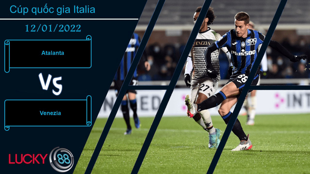 LUCKY88 Atalanta vs Venezia, Nhận định bóng đá 12/01/2022, Chiến thắng dễ dàng
