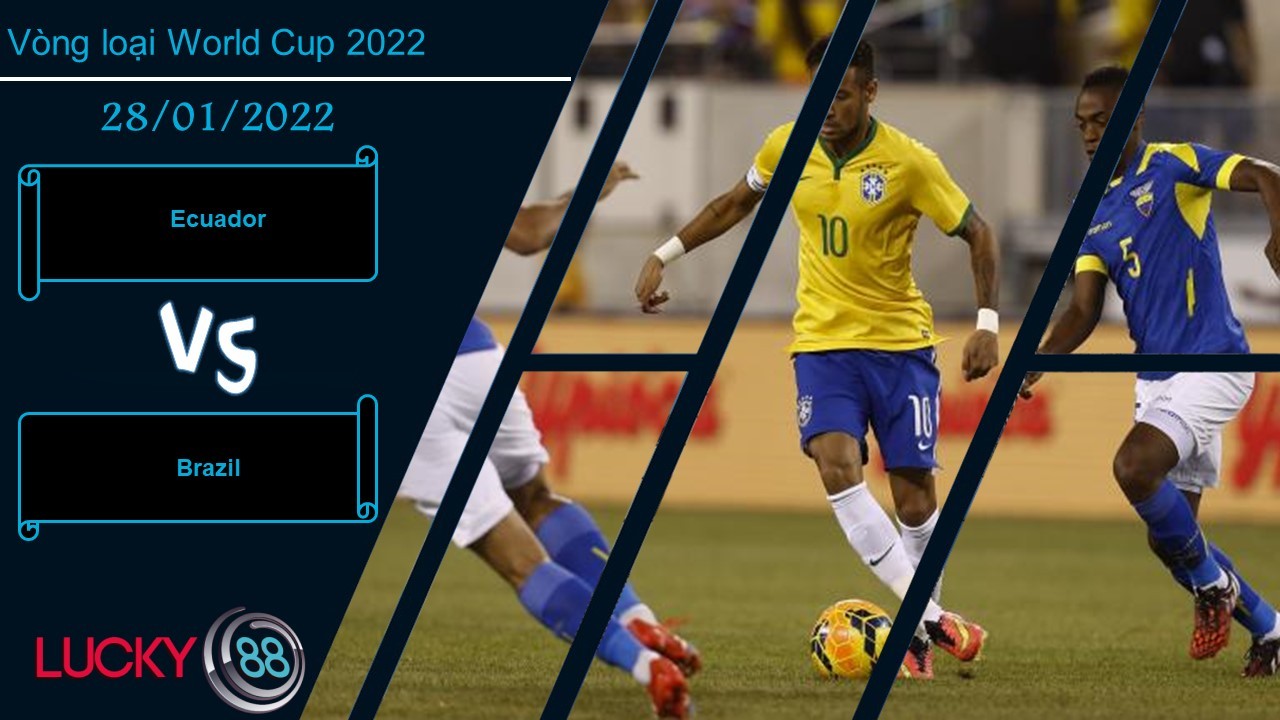 LUCKY88 Ecuador vs Brazil, Nhận định bóng đá 28/01/2022, Củng cố ngôi đầu