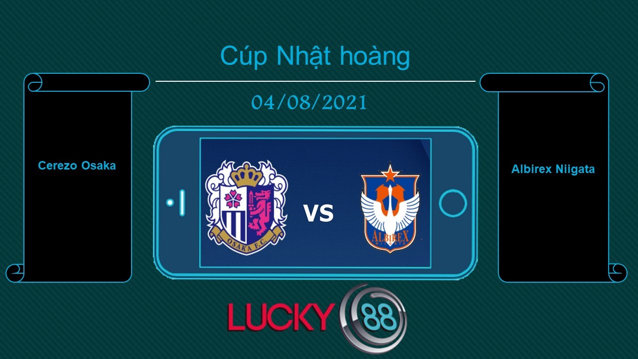 LUCKY88 Cerezo Osaka vs Albirex Niigata  , Tip bóng đá miễn phí ngày 04/08/2021