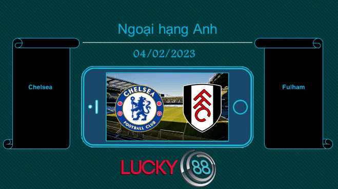 LUCKY88 Chelsea vs Fulham, Tip bóng đá miễn phí ngày 04/02/2023
