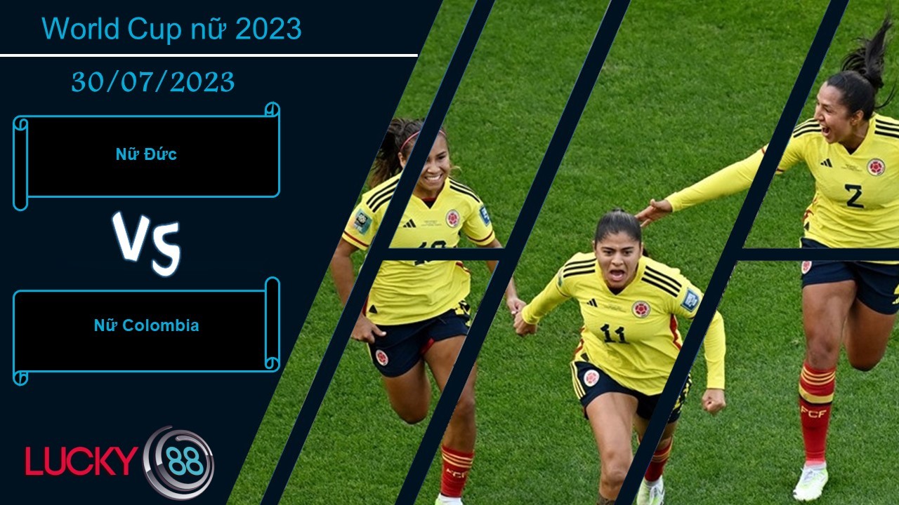 LUCKY88 Nữ Đức vs Nữ Colombia,  Nhận định bóng đá 30/07/2023, Tiếp tục phô diễn