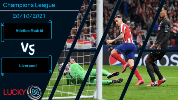 LUCKY88 Atletico Madrid vs Liverpool, Nhận định bóng đá 20/10/2021, Bại binh phục hận
