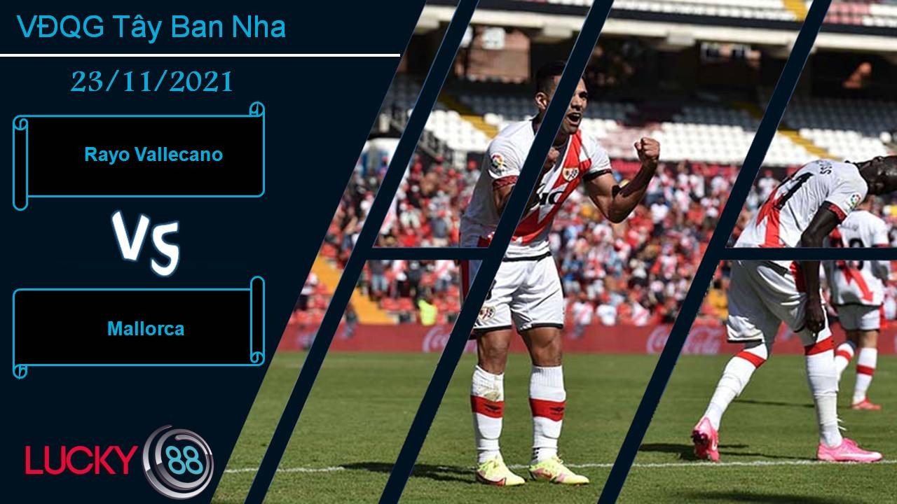 LUCKY88 Rayo Vallecano vs Mallorca, Nhận định bóng đá 23/11/2021, Nhăm nhe top 4