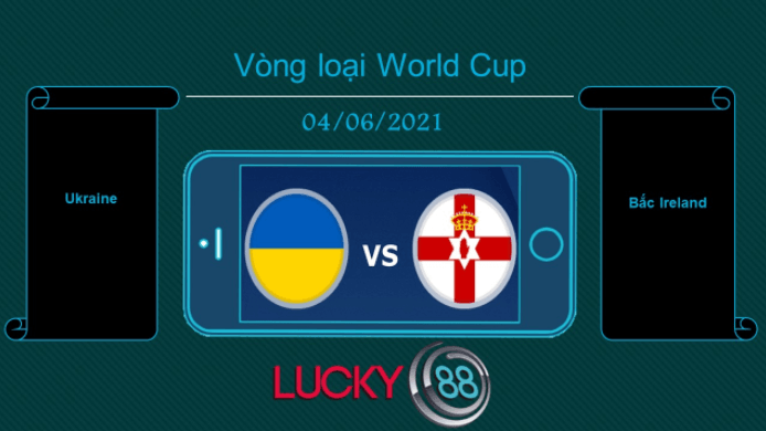 LUCKY88 Ukraine vs Bắc Ireland , Tip bóng đá miễn phí ngày 04/06/2021
