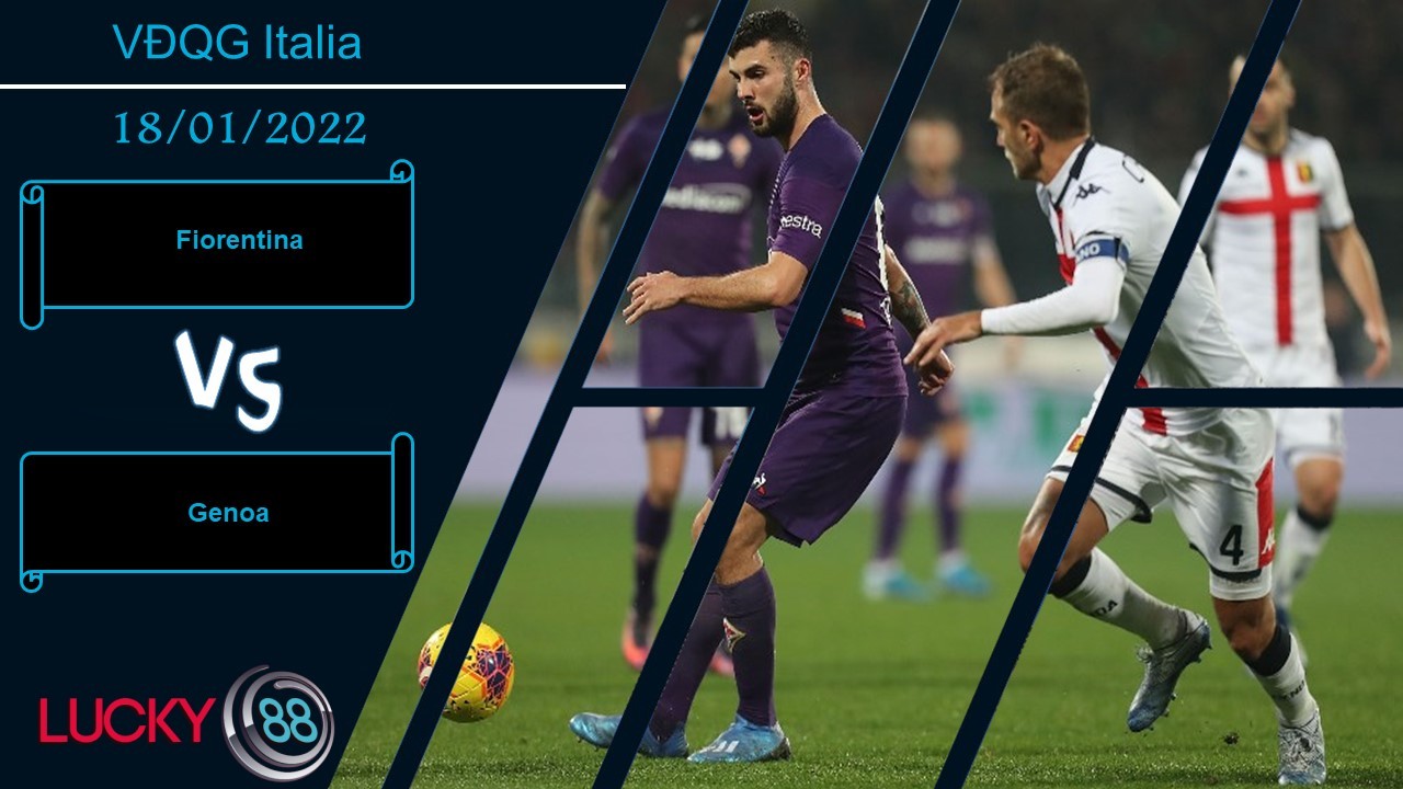 LUCKY88 Fiorentina vs Genoa, Nhận định bóng đá 18/01/2022, Bám đuổi top 4
