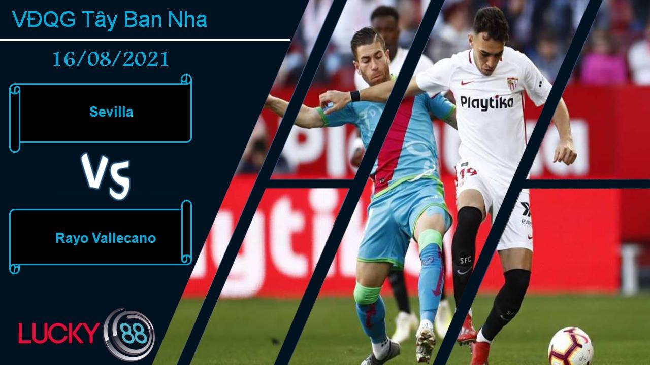 LUCKY88 Sevilla vs Rayo Vallecano, Nhận định bóng đá 16/08/2021, Tân binh khó bắt nạt
