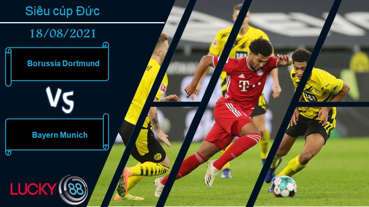 LUCKY88 Borussia Dortmund vs Bayern Munich, Nhận định bóng đá 18/08/2021, Tiếp đà thăng hoa