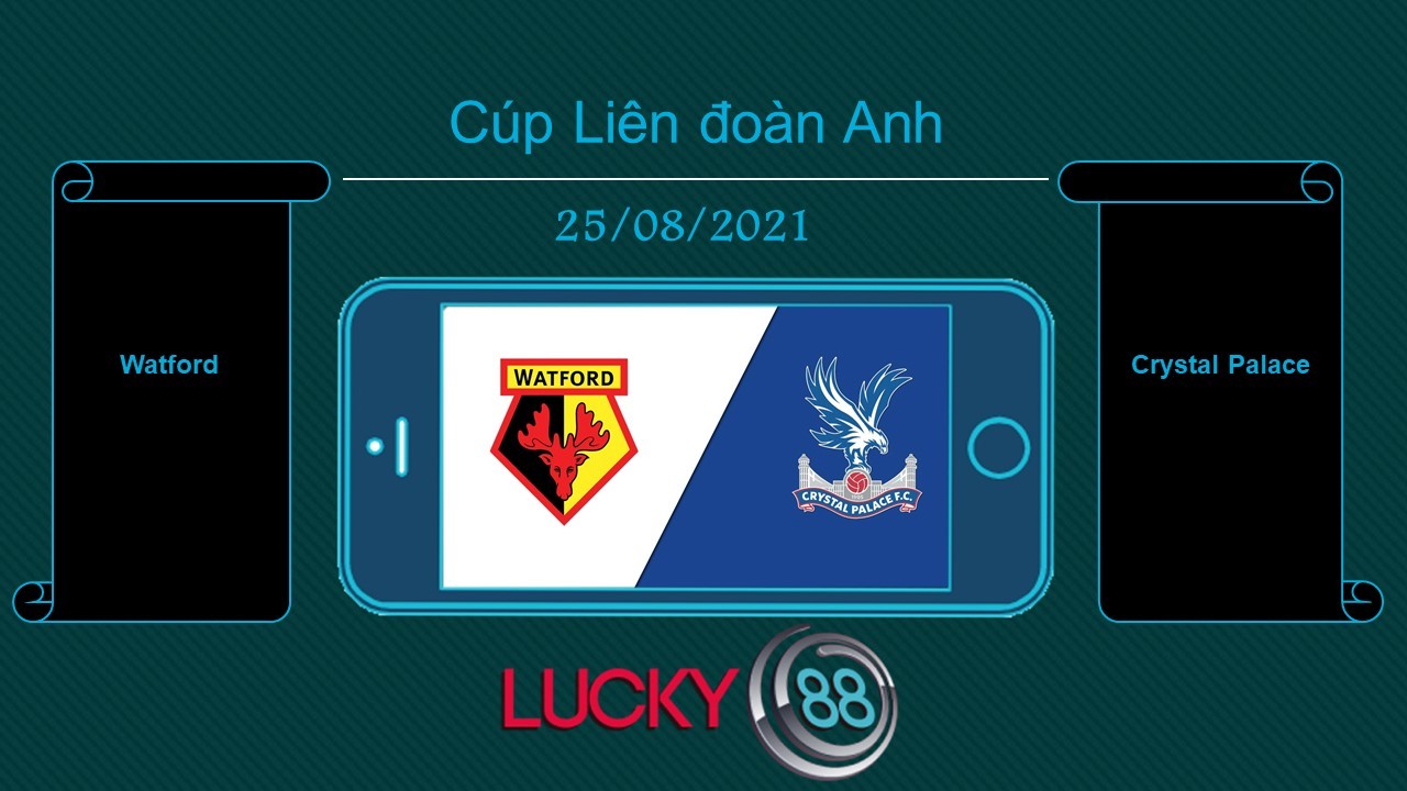 LUCKY88 Watford vs Crystal Palace , Tip bóng đá miễn phí ngày 25/08/2021