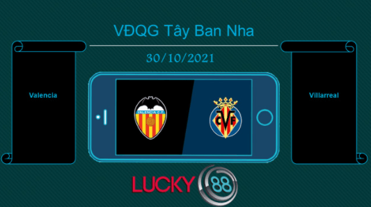 LUCKY88 Valencia vs Villarreal , Tip bóng đá miễn phí ngày 30/10/2021