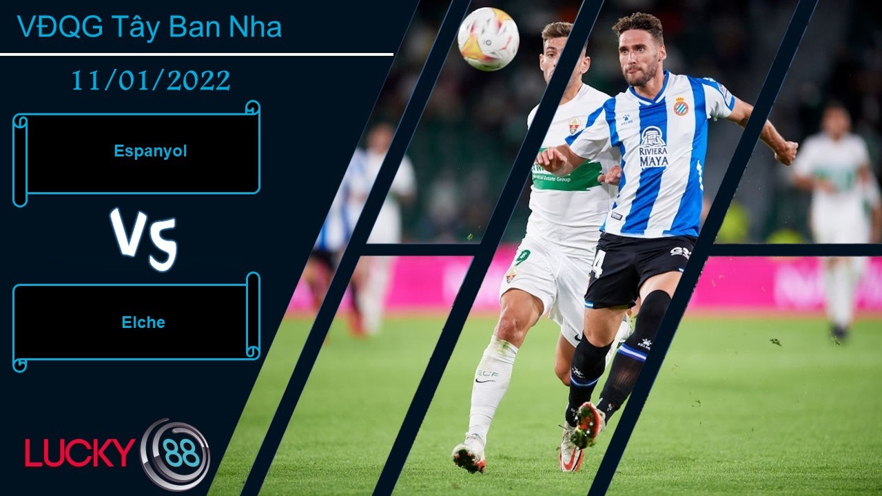 LUCKY88 Espanyol vs Elche, Nhận định bóng đá 11/01/2022, Vùng vẫy trụ hạng
