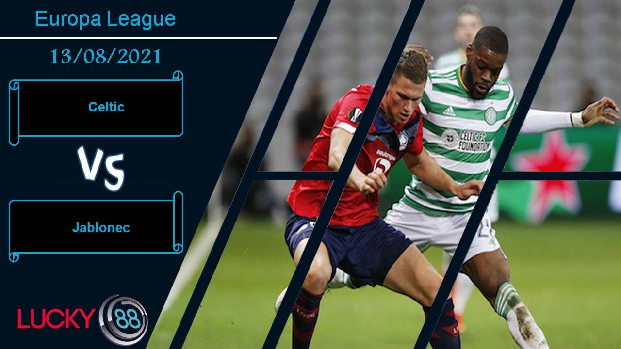 LUCKY88 Celtic vs Jablonec, Nhận định bóng đá 13/08/2021, Tấn công điên cuồng