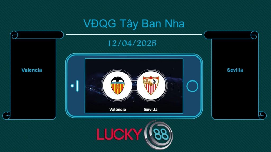 LUCKY88 Valencia vs Sevilla, Tip bóng đá miễn phí ngày 12/04/2025